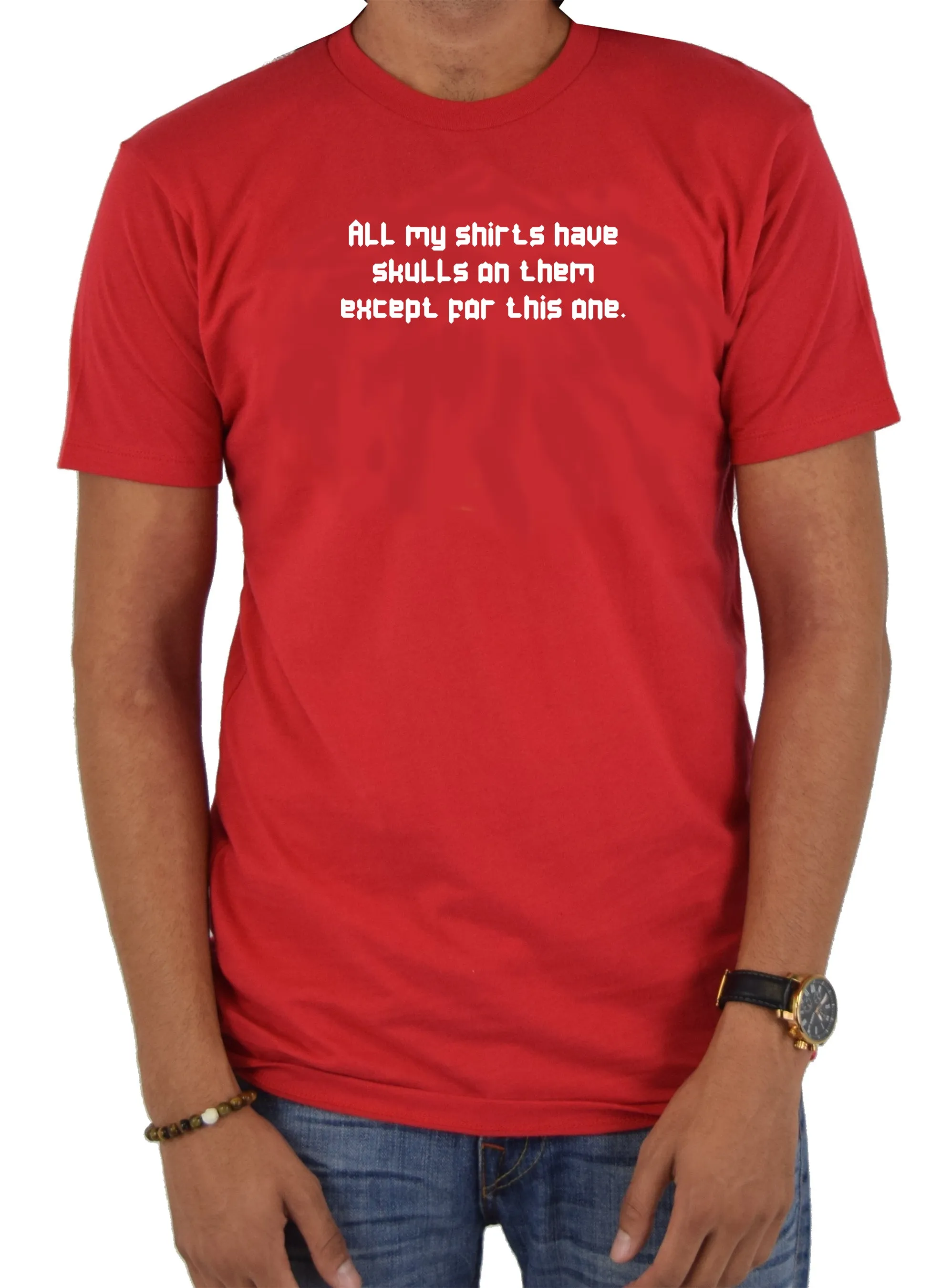 All my shirts have skulls except this one T-Shirt