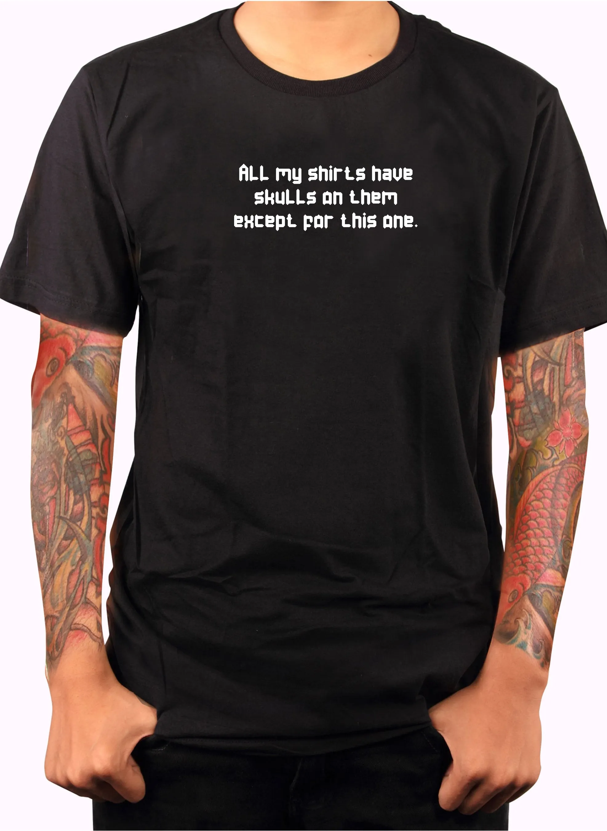 All my shirts have skulls except this one T-Shirt