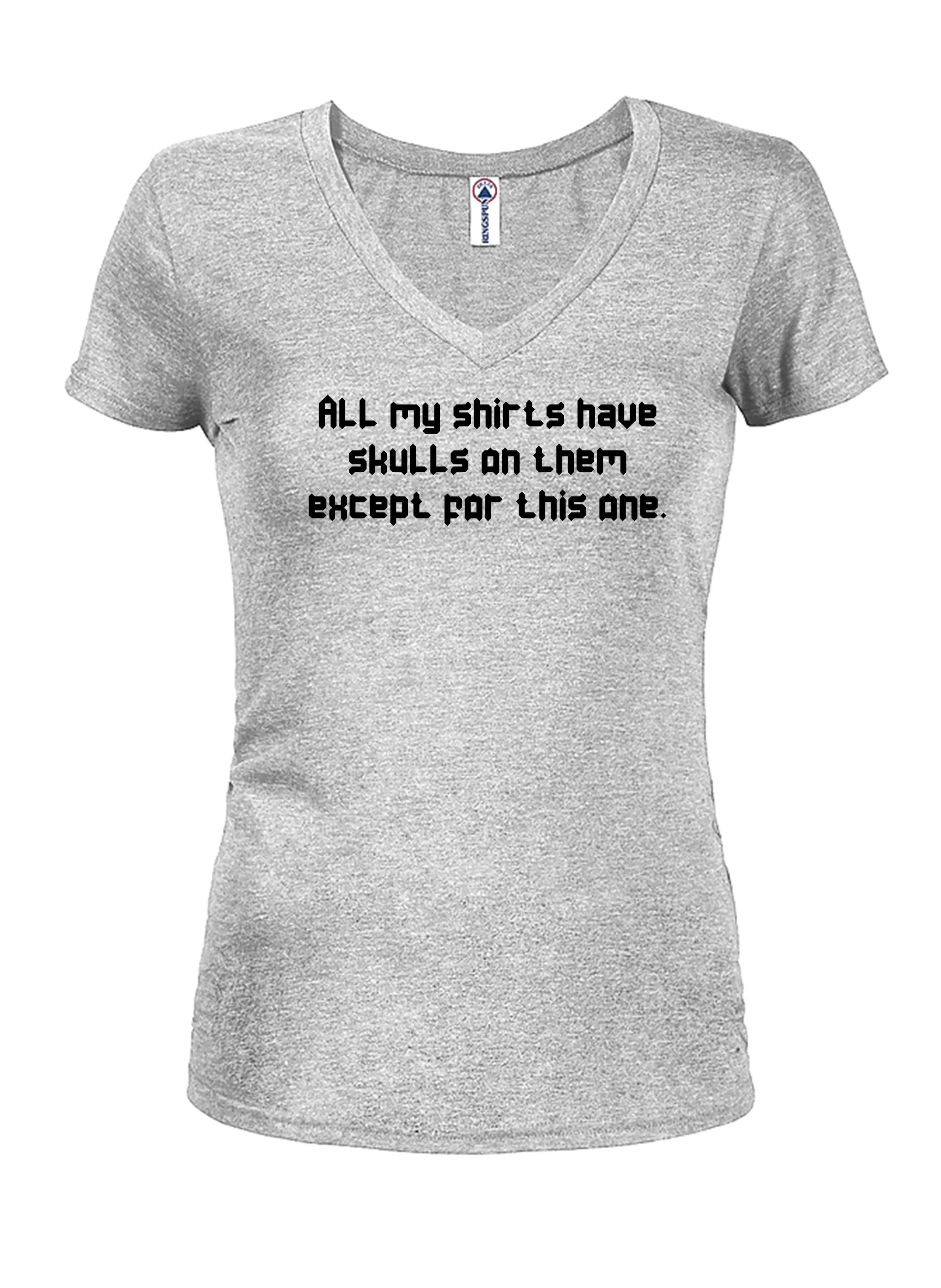 All my shirts have skulls except this one T-Shirt