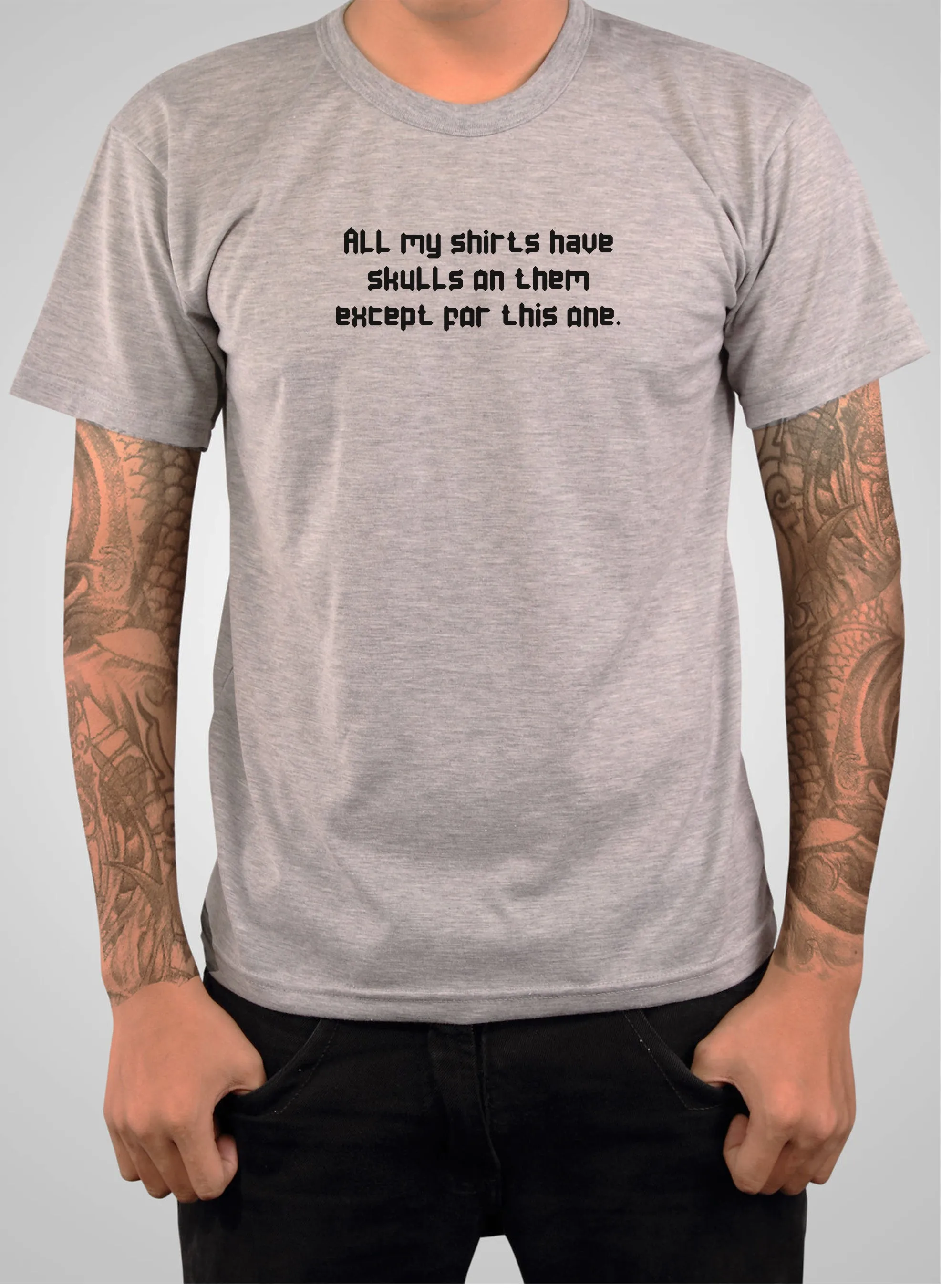 All my shirts have skulls except this one T-Shirt