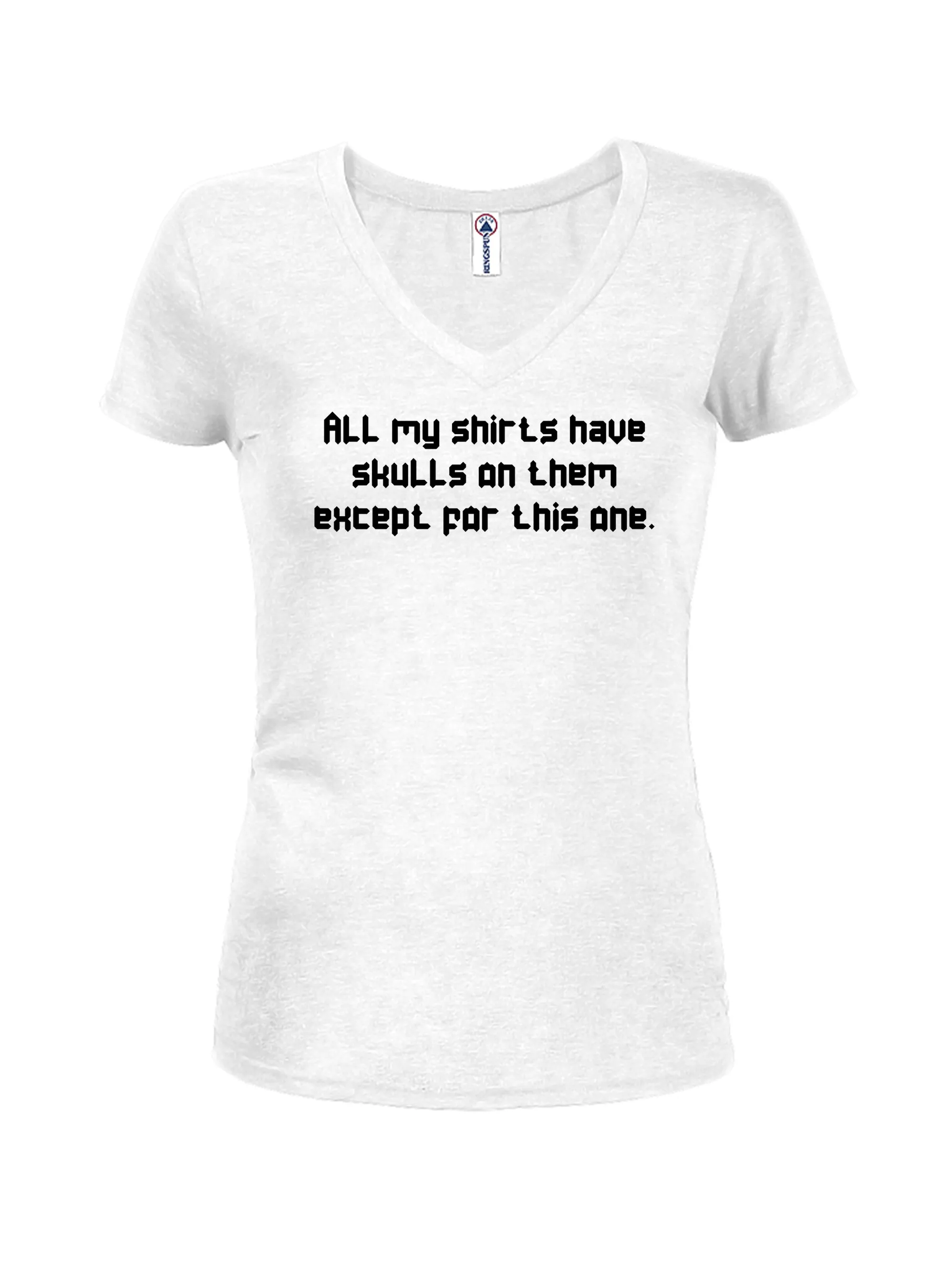All my shirts have skulls except this one T-Shirt