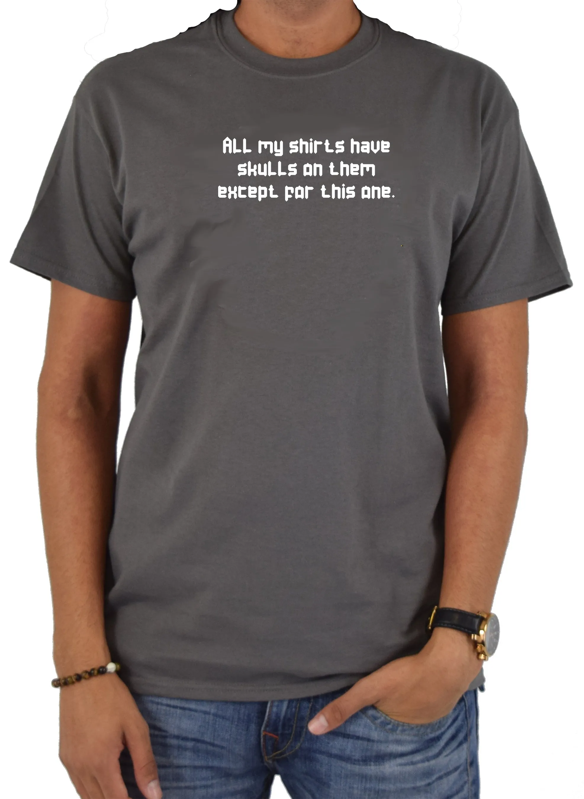 All my shirts have skulls except this one T-Shirt