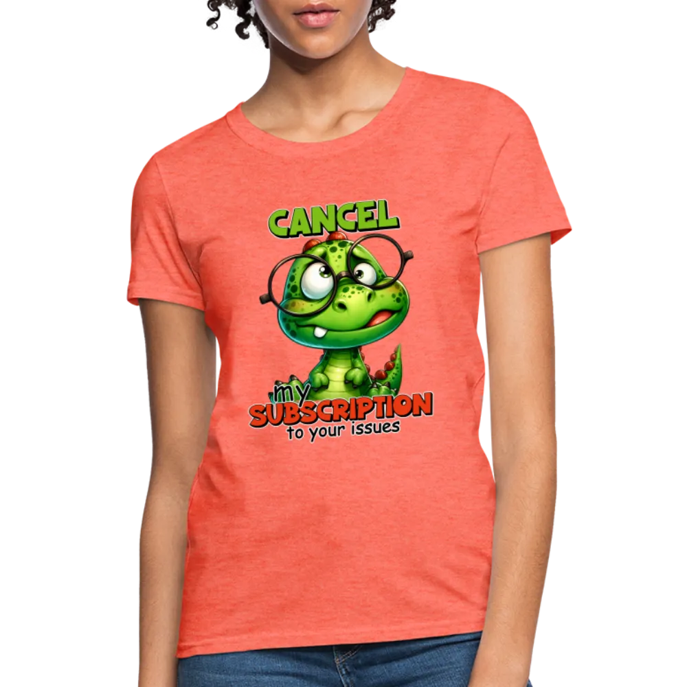 Cancel My Subscription To Your Issues Women's Contoured T-Shirt