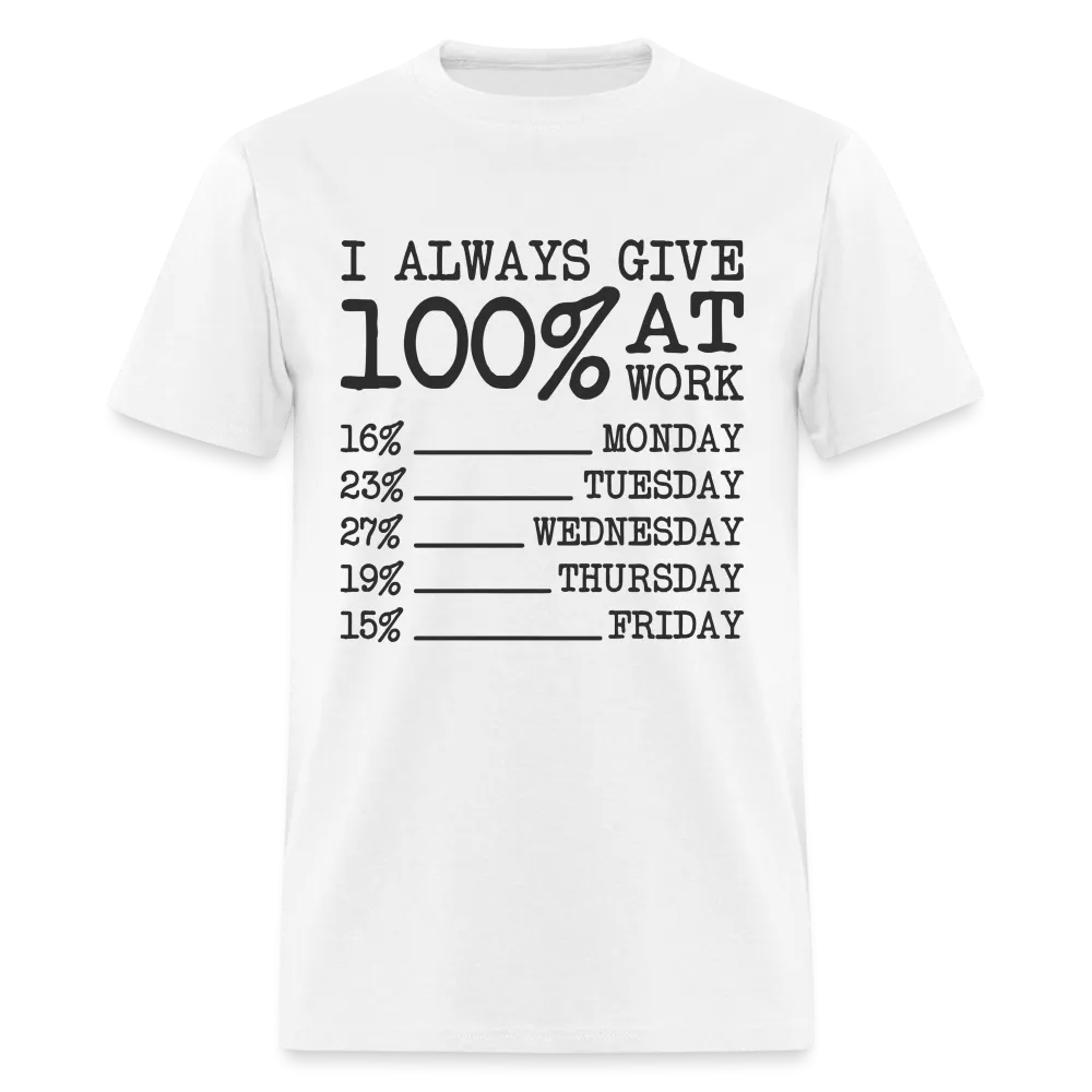 I Always Give 100% at Work T-Shirt