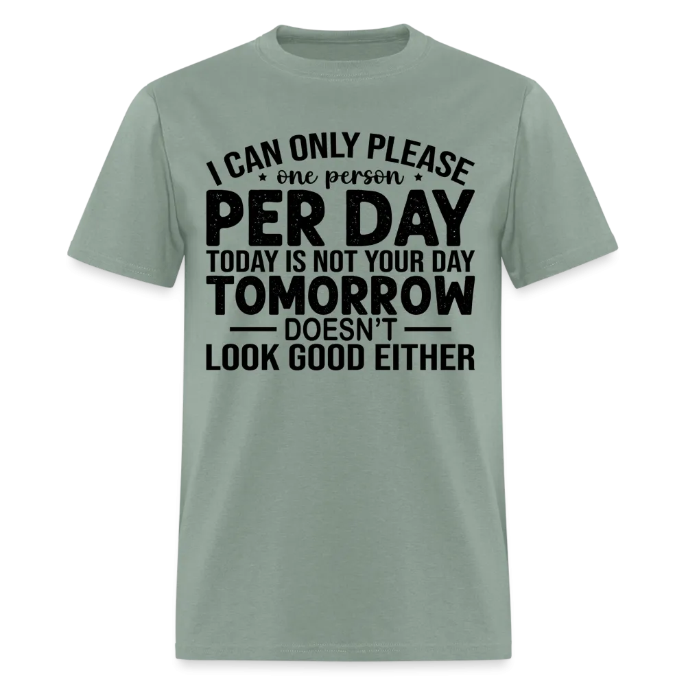 I Can Only Please One Person Per Day T-Shirt