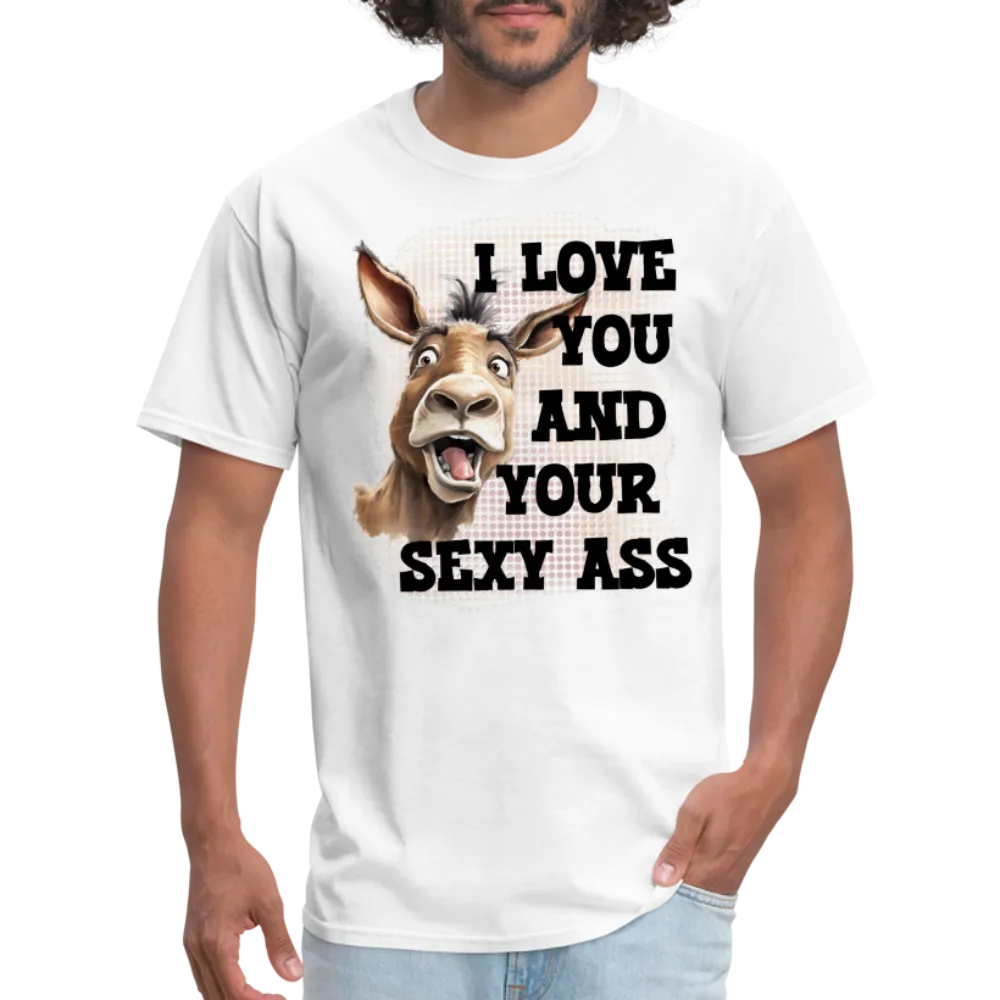 I Love You And Your Sexy Ass T-Shirt